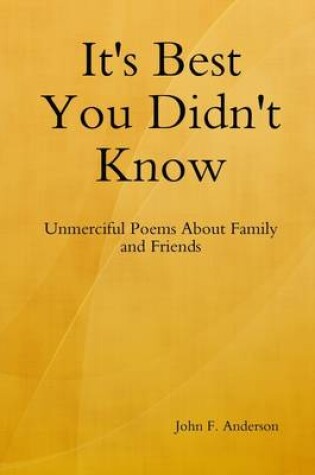 Cover of It's Best You Didn't Know: Unmerciful Poems About Family and Friends