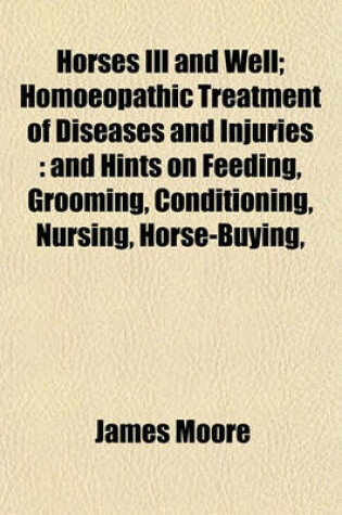 Cover of Horses Ill and Well; Homoeopathic Treatment of Diseases and Injuries