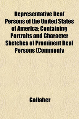 Book cover for Representative Deaf Persons of the United States of America; Containing Portraits and Character Sketches of Prominent Deaf Persons (Commonly