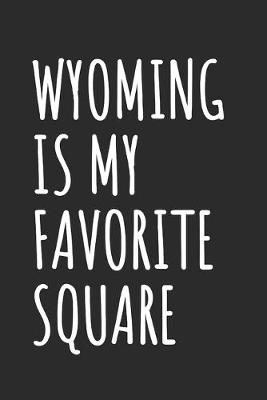 Book cover for Wyoming Is My Favorite Square