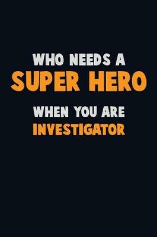 Cover of Who Need A SUPER HERO, When You Are Investigator