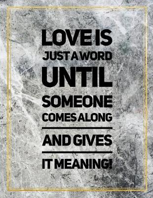 Book cover for Love is just a word until someone comes along and gives it meaning.