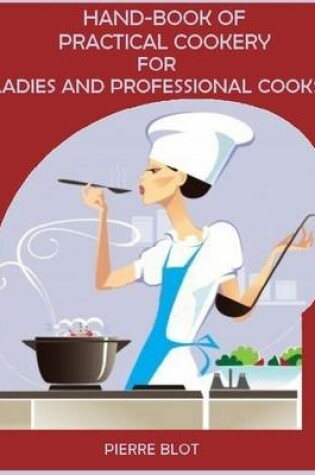 Cover of Hand-Book of Practical Cookery for Ladies and Professional Cooks (Illustrated)