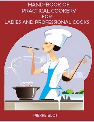 Book cover for Hand-Book of Practical Cookery for Ladies and Professional Cooks (Illustrated)