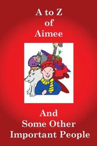 Cover of A to Z of Aimee and Some Other Important People