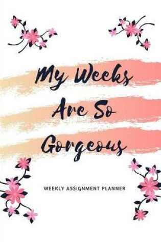 Cover of My Weeks Are So Gorgeous