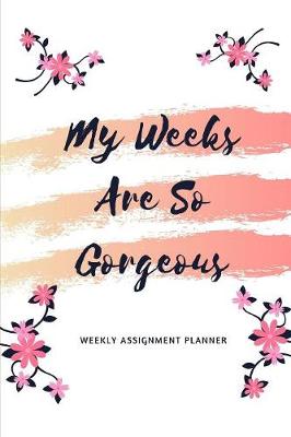 Book cover for My Weeks Are So Gorgeous