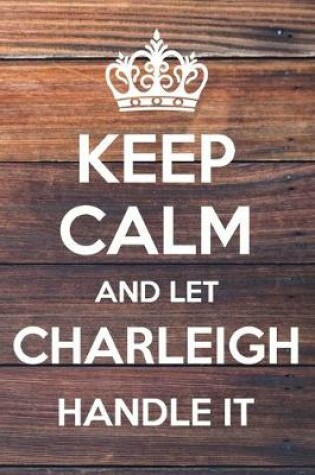 Cover of Keep Calm and Let Charleigh Handle It