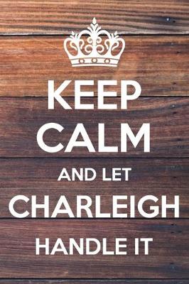 Book cover for Keep Calm and Let Charleigh Handle It
