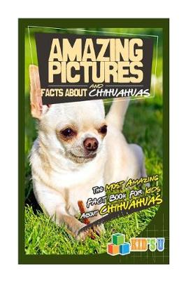 Book cover for Amazing Pictures and Facts about Chihuahuas