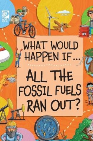 Cover of All the Fossil Fuels Ran Out?