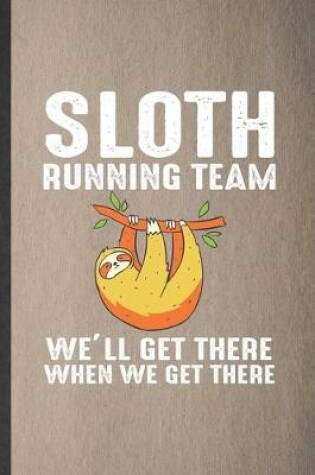 Cover of Sloth Running Team We'll Get There When We Get There