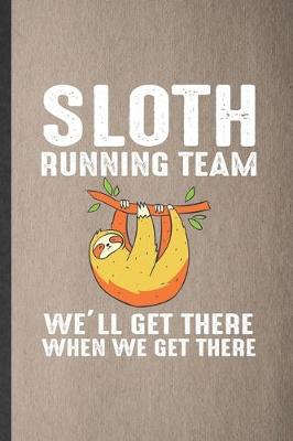 Book cover for Sloth Running Team We'll Get There When We Get There