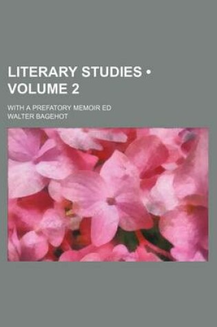 Cover of Literary Studies (Volume 2 ); With a Prefatory Memoir Ed