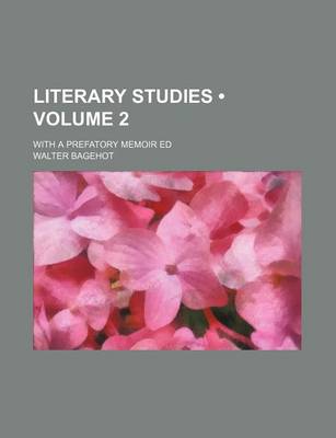 Book cover for Literary Studies (Volume 2 ); With a Prefatory Memoir Ed