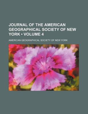 Book cover for Journal of the American Geographical Society of New York (Volume 4)