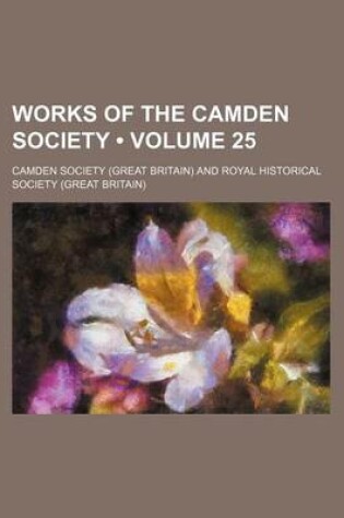 Cover of Works of the Camden Society (Volume 25)