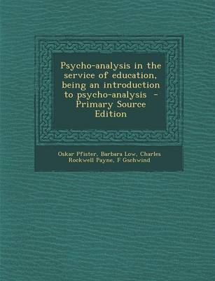 Book cover for Psycho-Analysis in the Service of Education, Being an Introduction to Psycho-Analysis - Primary Source Edition