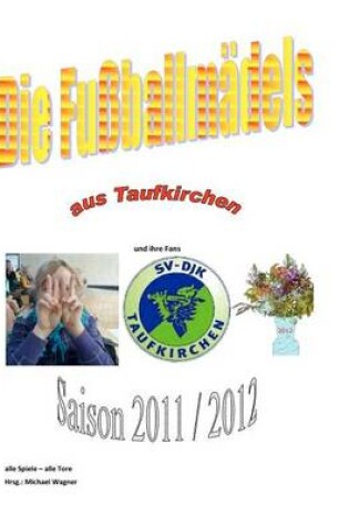 Cover of Die Fussballmadels aus Taufkirchen 2012