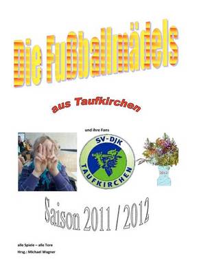 Book cover for Die Fussballmadels aus Taufkirchen 2012