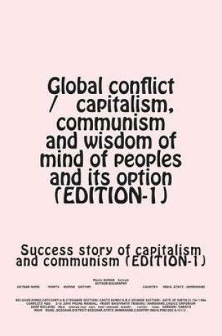 Cover of Global Conflict / Capitalism, Communism and Wisdom of Mind of Peoples and Its Option (Edition-1)