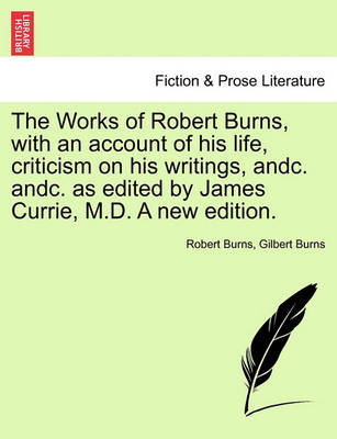 Book cover for The Works of Robert Burns, with an Account of His Life, Criticism on His Writings, Andc. Andc. as Edited by James Currie, M.D. a New Edition.