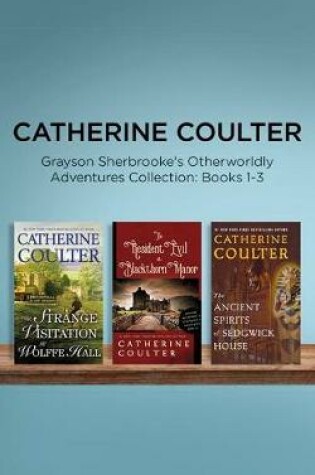 Cover of Catherine Coulter - Grayson Sherbrooke's Otherworldly Adventures Collection: Books 1-3