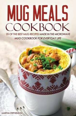 Cover of Mug Meals Cookbook - 25 of the Best Mug Recipes Made in the Microwave