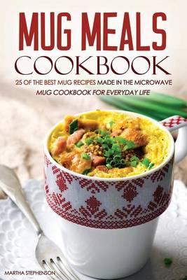 Book cover for Mug Meals Cookbook - 25 of the Best Mug Recipes Made in the Microwave