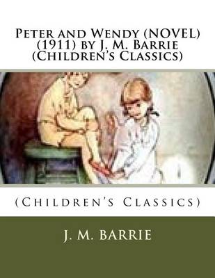 Book cover for Peter and Wendy (NOVEL) (1911) by J. M. Barrie (Children's Classics)