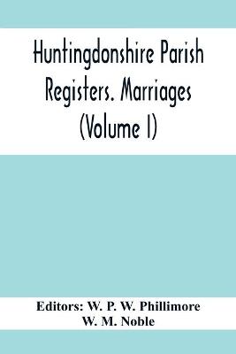 Book cover for Huntingdonshire Parish Registers. Marriages (Volume I)