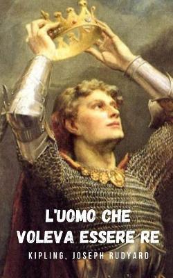 Book cover for L'uomo che voleva essere re