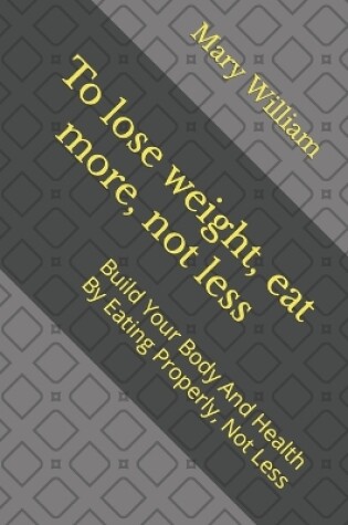 Cover of To lose weight, eat more, not less