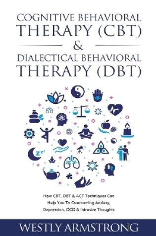 Cover of Cognitive Behavioral Therapy (CBT) & Dialectical Behavioral Therapy (DBT)