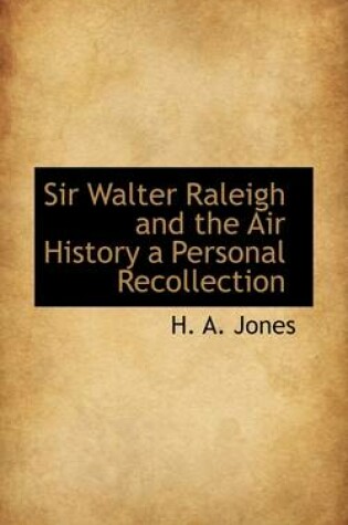 Cover of Sir Walter Raleigh and the Air History a Personal Recollection