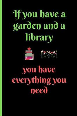 Book cover for If You Have a Garden and a Library, You Have Everything You Need