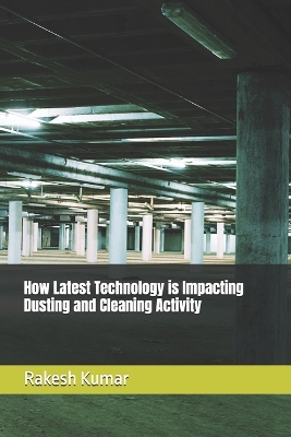 Book cover for How Latest Technology is Impacting Dusting and Cleaning Activity