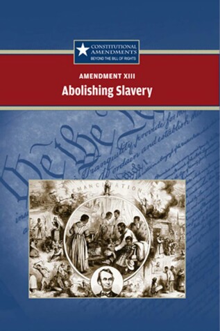 Cover of Amendment XIII: Abolishing Slavery