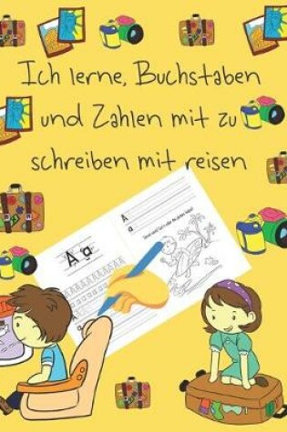 Cover of Ich lerne, Buchstaben und Zahlen mit zu schreiben mit reisen