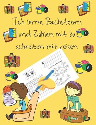 Book cover for Ich lerne, Buchstaben und Zahlen mit zu schreiben mit reisen