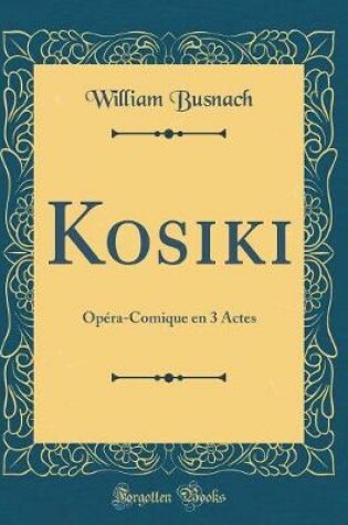 Cover of Kosiki: Opéra-Comique en 3 Actes (Classic Reprint)