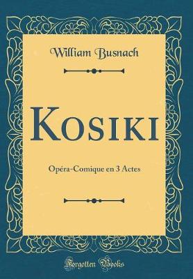 Book cover for Kosiki: Opéra-Comique en 3 Actes (Classic Reprint)