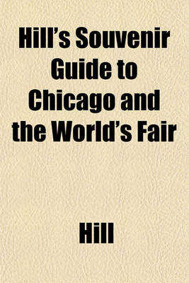 Book cover for Hill's Souvenir Guide to Chicago and the World's Fair