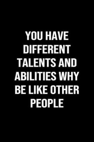 Cover of You Have Different Talents And Abilities Why Be Like Other People
