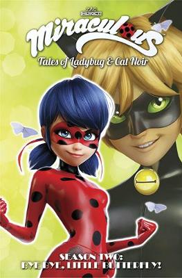 Book cover for Miraculous: Tales of Ladybug and Cat Noir: Season Two – Bye Bye, Little Butterfly!
