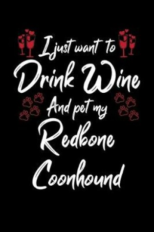 Cover of I Just Wanna Drink Wine And Pet My Redbone Coonhound
