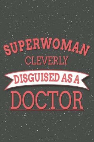 Cover of Superwoman Cleverly Disguised As A Doctor