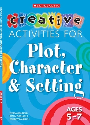 Book cover for Creative Activities for Plot, Character & Setting Ages 5-7