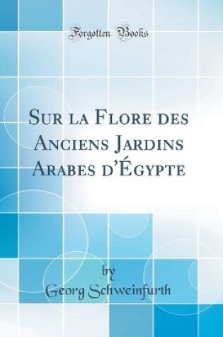Cover of Sur la Flore des Anciens Jardins Arabes d'Égypte (Classic Reprint)