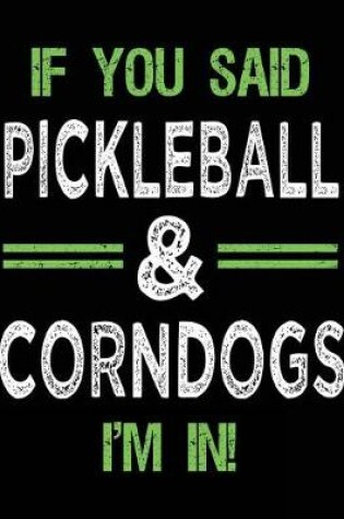 Cover of If You Said Pickleball & Corndogs I'm In